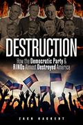 Read Destruction: How the Democratic Party & RINOs Almost Destroyed America, written by Zach Hackert