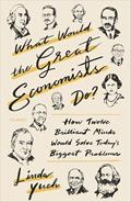 Read What Would the Great Economists Do?: How Twelve Brilliant Minds Would Solve Today's Biggest Problems, written by Linda Y. Yueh