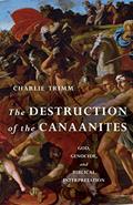 Read The Destruction of the Canaanites: God, Genocide, and Biblical Interpretation, written by Charlie Trimm