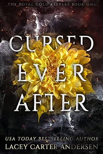 Read Cursed Ever After: A Fantasy Romance (The Royal Gold Keepers Book 1), written by Lacey Carter Andersen
