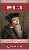 Read Calvin's Writings On Ephesians: The Expansive Commentary Collection, written by John Calvin