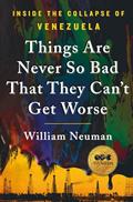 Read Things Are Never So Bad That They Can't Get Worse: Inside the Collapse of Venezuela, written by William Neuman
