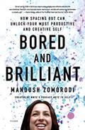 Read Bored and Brilliant: How Spacing Out Can Unlock Your Most Productive and Creative Self, written by Manoush Zomorodi