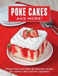 Read Poke Cakes and More!: Choose from More Than 60 Delicious Recipes for Colorful Cakes and Fun Cupcakes!, written by Publications International Ltd.