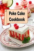 Read Poke Cake Cookbook (Decadent Dessert Cookbook 7), written by Laura Sommers