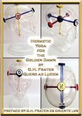 Read Hermetic Yoga for the Golden Dawn, written by G.H. Frater Quero ad Lucem  (Poke Runyon)                           oke Runyon); Preface by G.H. Frater Ex Oriente LVX (Merrick 