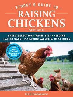 Storey's Guide to Raising Chickens, 4th Edition: Breed Selection, Facilities, Feeding, Health Care, Managing Layers & Meat Birds, written by Gail Damerow