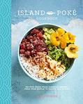 Read The Island Poké Cookbook: Recipes fresh from Hawaiian shores, from poke bowls to Pacific Rim fusion, written by James Gould-Porter