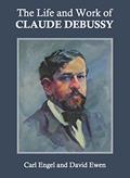 Read The Life and Work of Claude Debussy, written by Carl Engel; David Ewen