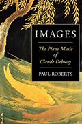 Read Images: The Piano Music of Claude Debussy, written by Paul Roberts