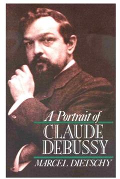 A Portrait of Claude Debussy, written by Marcel Dietschy