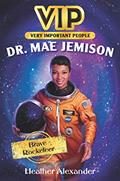 Read VIP: Dr. Mae Jemison: Brave Rocketeer, written by Heather Alexander