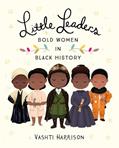 Read Little Leaders: Bold Women in Black History (Leaders & Dreamers, 1), written by Vashti Harrison