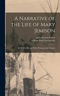 Read A Narrative of the Life of Mary Jemison: De-He-Wä-Mis, the White Woman of the Genesee, written by William Pryor Letchworth; James Everett Seaver Read A Narrative of the Life of Mary Jemison: De-He-Wä-Mis, the White Woman of the Genesee, written by William Pryor Letchworth; James Everett Seaver
