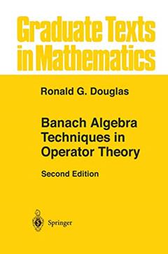 Banach Algebra Techniques in Operator Theory (Graduate Texts in Mathematics, 179), written by Ronald G. Douglas