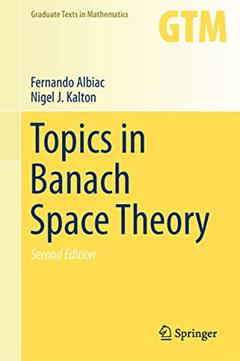 Topics in Banach Space Theory (Graduate Texts in Mathematics, 233), written by Fernando Albiac; Nigel J. Kalton