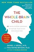 Read The Whole-Brain Child: 12 Revolutionary Strategies to Nurture Your Child's Developing Mind, written by Daniel J. Siegel M.D.; Tina Payne Bryson