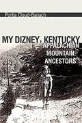 Read My Dizney, Kentucky Appalachian Mountain Ancestors, written by Portia Banach