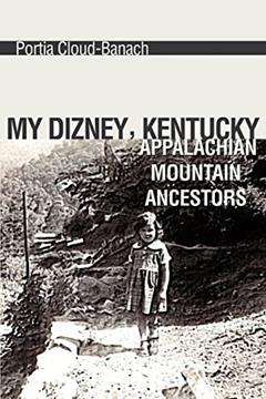 My Dizney, Kentucky Appalachian Mountain Ancestors, written by Portia Banach