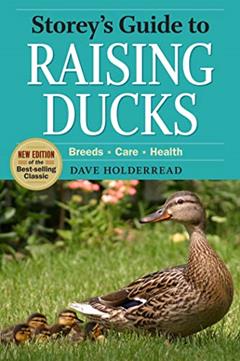 Storey's Guide to Raising Ducks, 2nd Edition: Breeds, Care, Health, written by Dave Holderread