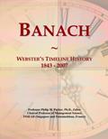 Read Banach: Webster's Timeline History, 1843 - 2007, written by Philip M. Parker