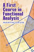 Read A First Course in Functional Analysis (Dover Books on Mathematics), written by Prof. Martin Davis