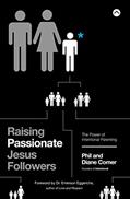 Read Raising Passionate Jesus Followers: The Power of Intentional Parenting, written by Phil Comer; Diane Comer
