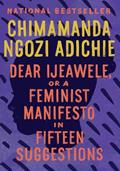 Read Dear Ijeawele, or A Feminist Manifesto in Fifteen Suggestions, written by Chimamanda Ngozi Adichie Read Dear Ijeawele, or A Feminist Manifesto in Fifteen Suggestions, written by Chimamanda Ngozi Adichie