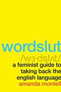 Read Wordslut: A Feminist Guide to Taking Back the English Language, written by Amanda Montell