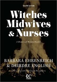 Witches, Midwives, and Nurses: A History of Women Healers (Contemporary Classics), written by Barbara Ehrenreich; Deirdre English