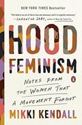 Read Hood Feminism: Notes from the Women That a Movement Forgot, written by Mikki Kendall Read Hood Feminism: Notes from the Women That a Movement Forgot, written by Mikki Kendall