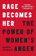 Read Rage Becomes Her: The Power of Women's Anger, written by Soraya Chemaly
