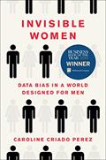 Read Invisible Women: Data Bias in a World Designed for Men, written by Caroline Criado Perez