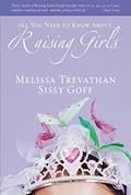 Read Raising Girls: Learn How to Encourage, Challenge, and Inspire Your Daughter to Discover Who God Is Calling Her to Be, written by Melissa Trevathan; Sissy Goff