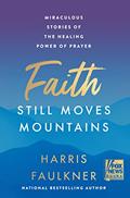 Read Faith Still Moves Mountains: Miraculous Stories of the Healing Power of Prayer, written by Harris Faulkner
