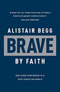 Read Brave by Faith: God-Sized Confidence in a Post-Christian World, written by Alistair Begg