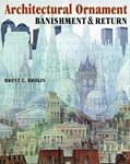Read Architectural Ornament: Banishment & Return, written by Brent C. Brolin