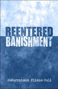 Reentered Banishment, written by Abdurrahman Pllana-duli