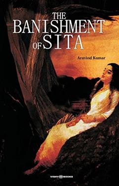 The Banishment of Sita, written by ARAVIND KUMAR