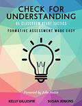 Read Check for Understanding 65 Classroom Ready Tactics: Formative Assessment Made Easy, written by Kelly Gillespie; Susan Jenkins