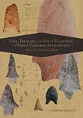 Read Time, Typology, and Point Traditions in North Carolina Archaeology: Formative Cultures Reconsidered (Archaeology of the American South: New Directions and Perspectives), written by I. Randolph Daniel Jr.