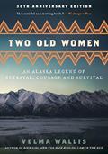Read Two Old Women, [Anniversary Edition]: An Alaska Legend of Betrayal, Courage and Survival, written by Velma Wallis