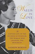 Read Wallis in Love: The Untold Life of the Duchess of Windsor, the Woman Who Changed the Monarchy, written by Andrew Morton