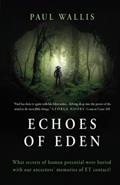 Read ECHOES OF EDEN: What secrets of human potential were buried with our ancestors' memories of ET contact?, written by Paul Wallis Read ECHOES OF EDEN: What secrets of human potential were buried with our ancestors' memories of ET contact?, written by Paul Wallis