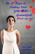 Read The 10 Steps to Finding your Soul-Mate - Guaranteed! (results may vary), written by Paul Wallis; Ruth Wallis
