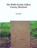 Read The Wallis Family of Kent County, Maryland, written by Guy Wallis