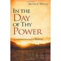 Read In the Day of Thy Power: The Scriptural Principles of Revival, written by Arthur Wallis