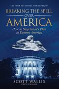 Read Breaking the Spell Over America: How to Stop Satan's Plan to Destroy America, written by Scott Wallis