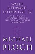 Read Wallis and Edward, Letters:1931-37: The Intimate Correspondence of the Duke and Duchess of Windsor, written by Michael Bloch