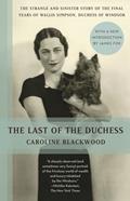 Read The Last of the Duchess: The Strange and Sinister Story of the Final Years of Wallis Simpson, Duchess of Windsor, written by Caroline Blackwood